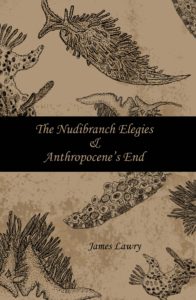 Nudibranch Elegies Anthropocene's End by James Lawry